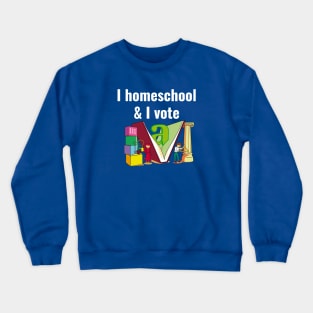 I homeschool and I vote Crewneck Sweatshirt